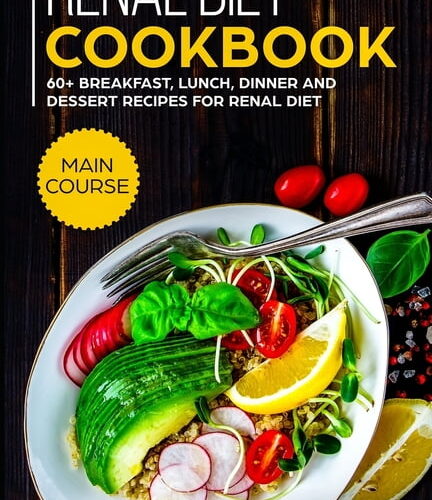 Practical Guide to Renal Diet: Meal Plans for Breakfast, Lunch, and Dinner