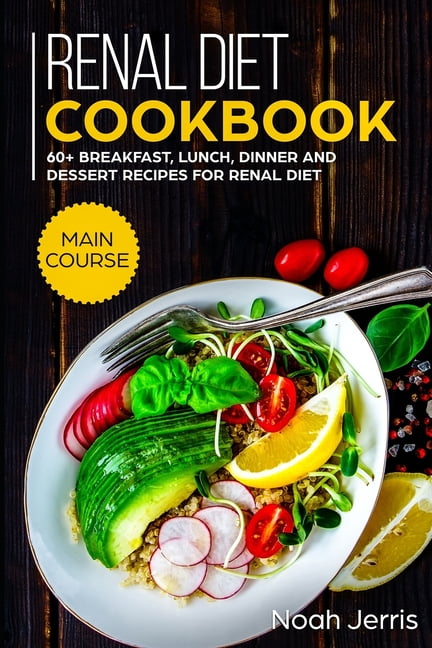 Practical Guide to Renal Diet: Meal Plans for Breakfast, Lunch, and Dinner